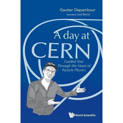 Day at Cern, A: Guided Tour Through the Heart of Particle Physics - by  Gautier Depambour (Paperback)