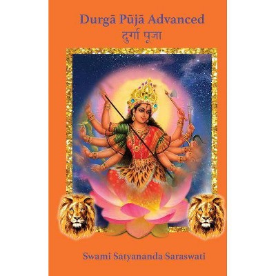 Durga Puja Advanced - by  Swami Satyananda Saraswati & Shree Maa (Paperback)