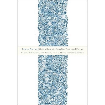 Public Poetics - (Transcanada) by  Bart Vautour & Erin Wunker & Travis V Mason & Christl Verduyn (Paperback)