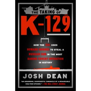 The Taking of K-129 - by  Josh Dean (Paperback) - 1 of 1
