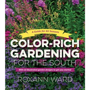 Color-Rich Gardening for the South - by  Roxann Ward (Paperback) - 1 of 1