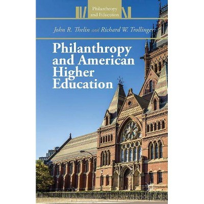 Philanthropy and American Higher Education - (Philanthropy and Education) by  J Thelin & R Trollinger (Paperback)