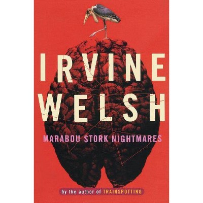 Marabou Stork Nightmares - by  Irvine Welsh (Paperback)