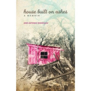 House Built on Ashes - (Chicana and Chicano Visions of the Américas) by  Jose Antonio Rodriguez (Paperback) - 1 of 1