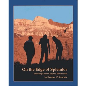 On the Edge of Splendor - by  Douglas W Schwartz (Paperback) - 1 of 1