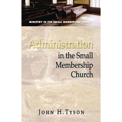 Administration in the Small Membership Church - by  John H Tyson (Paperback)