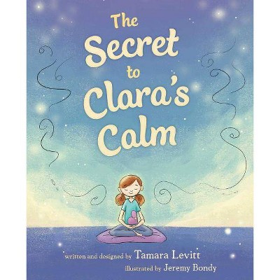 The Secret to Clara's Calm - by  Tamara Levitt (Hardcover)