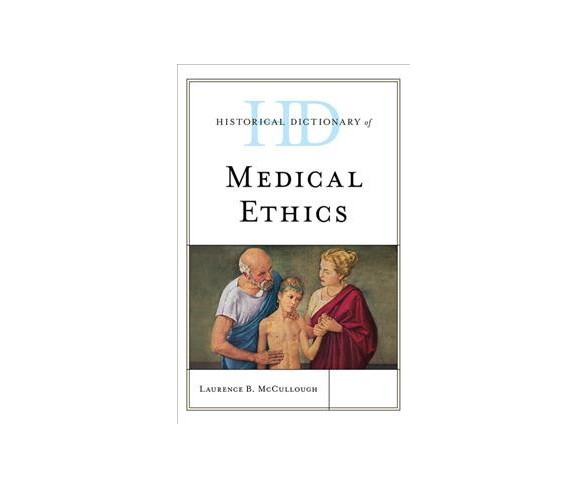 Historical Dictionary of Medical Ethics -  1 by Laurence B. McCullough (Hardcover)