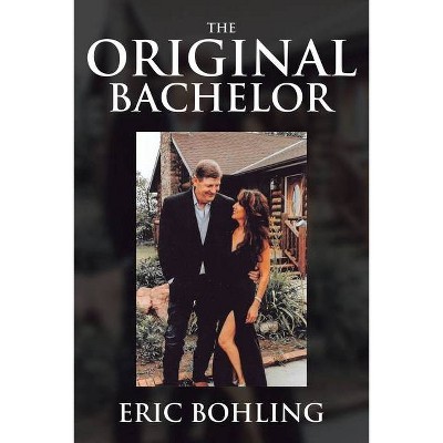 The Original Bachelor - by  Eric Bohling (Paperback)