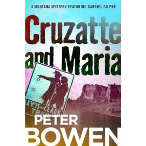 Cruzatte and Maria - (Montana Mysteries Featuring Gabriel Du Pré) by  Peter Bowen (Paperback) - 1 of 1
