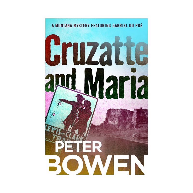 Cruzatte and Maria - (Montana Mysteries Featuring Gabriel Du Pré) by  Peter Bowen (Paperback), 1 of 2