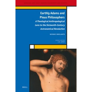 Earthly Adams and Pious Philosophers - (Medieval and Early Modern Philosophy and Science) by  Nienke Roelants (Hardcover) - 1 of 1
