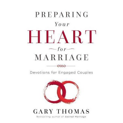 Preparing Your Heart for Marriage - by  Gary Thomas (Hardcover)