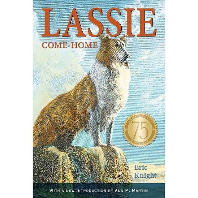 Lassie Come-Home 75th Anniversary Edition - by  Eric Knight (Paperback)