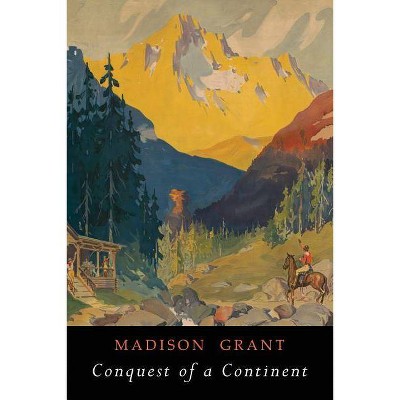 Conquest of a Continent - by  Madison Grant (Paperback)