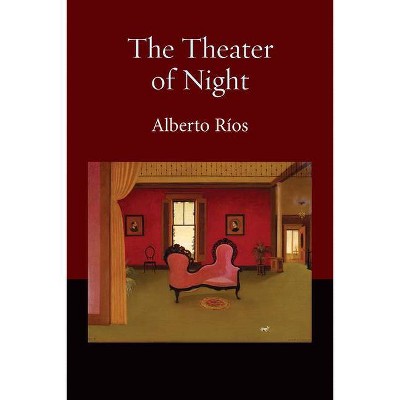 The Theater of Night - by  Alberto Ríos (Paperback)