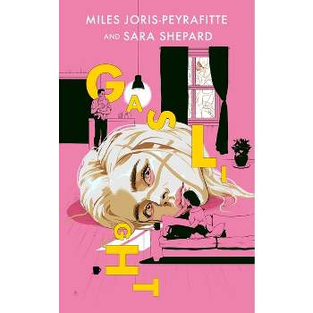Gaslight - by  Miles Joris-Peyrafitte & Sara Shepard (Hardcover)