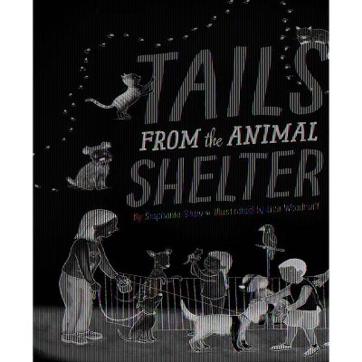 Tails from the Animal Shelter - by  Stephanie Shaw (Hardcover)