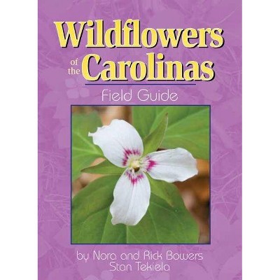 Wildflowers of the Carolinas Field Guide - (Wildflower Identification Guides) by  Nora And Rick Bowers & Stan Tekiela (Paperback)