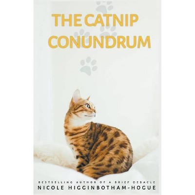 The Catnip Conundrum - by  Nicole Higginbotham-Hogue (Paperback)