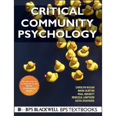 Critical Community Psychology - (BPS Textbooks in Psychology) by  Carolyn Kagan & Mark R Burton & Paul Duckett & Rebecca Lawthom & Asiya Siddiquee