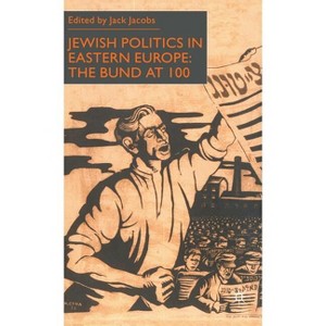 Jewish Politics in Eastern Europe - (Bund at 100) by  J Jacobs (Hardcover) - 1 of 1