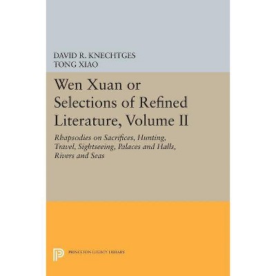 Wen Xuan or Selections of Refined Literature, Volume II - by  David R Knechtges & Tong Xiao (Paperback)