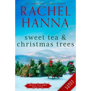 Sweet Tea & Christmas Trees - (Sweet Tea B&b) Large Print by  Rachel Hanna (Paperback) - 1 of 1