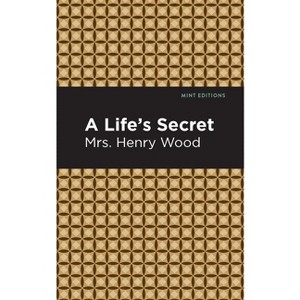 A Life's Secret - (Mint Editions (Women Writers)) by  Mrs Henry Wood (Hardcover) - 1 of 1