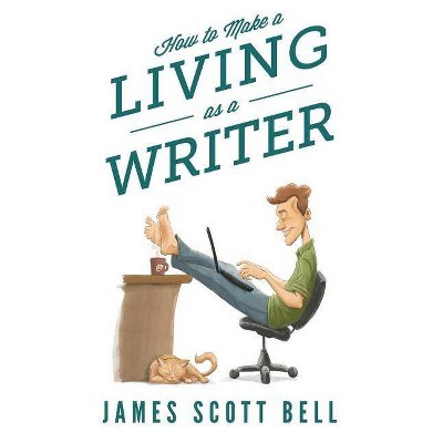 How to Make a Living as a Writer - (Bell on Writing) by  James Scott Bell (Paperback)