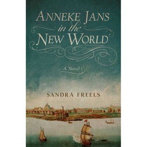Anneke Jans in the New World - by  Sandra Freels (Paperback) - 1 of 1