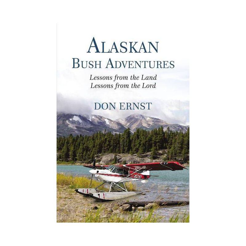 Alaskan Bush Adventures - by Don Ernst, 1 of 2