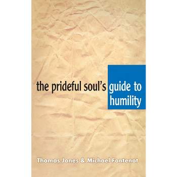 The Prideful Soul's Guide to Humility - by  Thomas A Jones & Michael Fontenot (Paperback)
