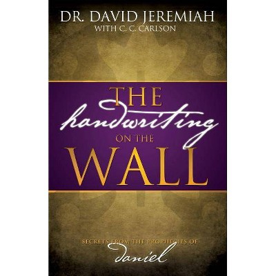 The Handwriting on the Wall - by  David Jeremiah & Thomas Nelson Publishers (Paperback)