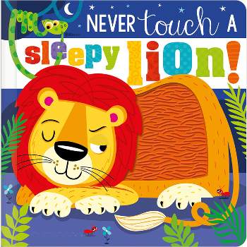 Never Touch a Sleepy Lion! - by  Christie Hainsby (Board Book)