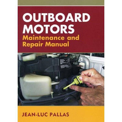Outboard Motors Maintenance and Repair Manual - by  Jean-Luc Pallas (Paperback)