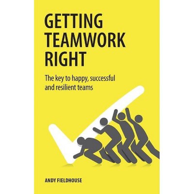 Getting Teamwork Right - by  Andy Fieldhouse (Paperback)