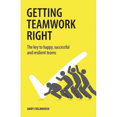 Getting Teamwork Right - by  Andy Fieldhouse (Paperback)