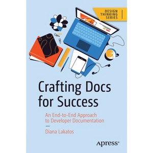 Crafting Docs for Success - (Design Thinking) by  Diana Lakatos (Paperback) - 1 of 1