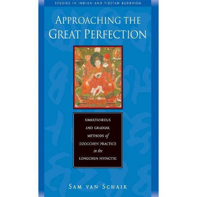 Approaching the Great Perfection - (Studies in Indian and Tibetan Buddhism) by  Sam Van Schaik (Paperback)