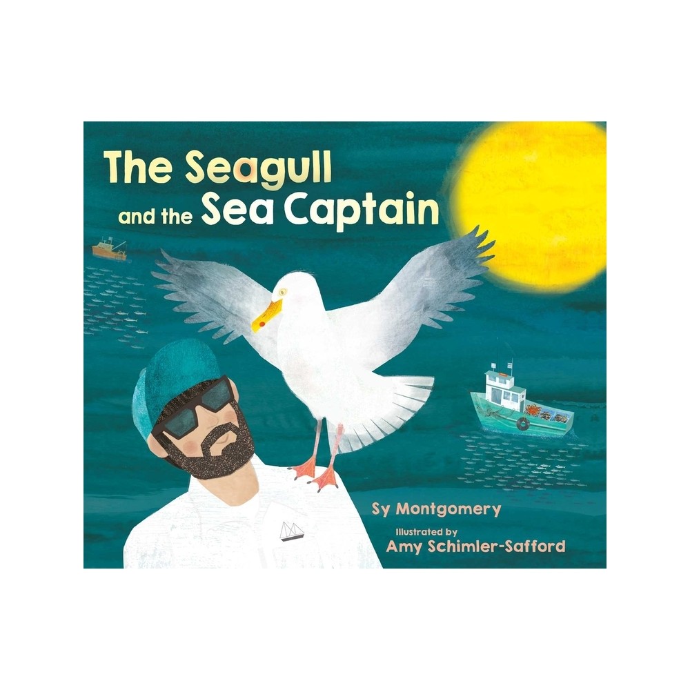 The Seagull and the Sea Captain - by Sy Montgomery (Hardcover)