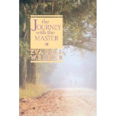 Journey with the Master - by  Eva Bell Werber (Paperback)