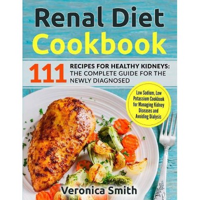 Renal Diet Cookbook - by  Veronica Smith (Paperback)