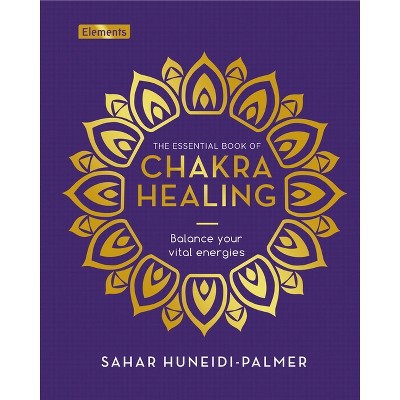 The Essential Book of Chakra Healing - (Elements) by  Sahar Huneidi Palmer (Hardcover)