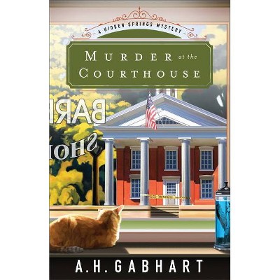 Murder at the Courthouse - (Hidden Springs Mysteries) by  A H Gabhart (Paperback)