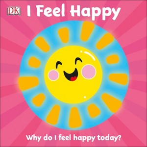 I Feel Happy - (First Emotions) by  DK (Board Book) - 1 of 1