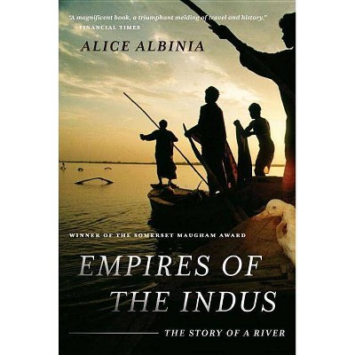 Empires of the Indus - by  Alice Albinia (Paperback)