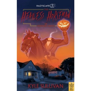 The Headless Horseman of Downers Grove - (Hazyscapes) by  Kyle Sullivan (Paperback) - 1 of 1