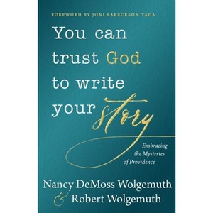 You Can Trust God to Write Your Story - by  Nancy DeMoss Wolgemuth & Robert D Wolgemuth (Hardcover) - 1 of 1