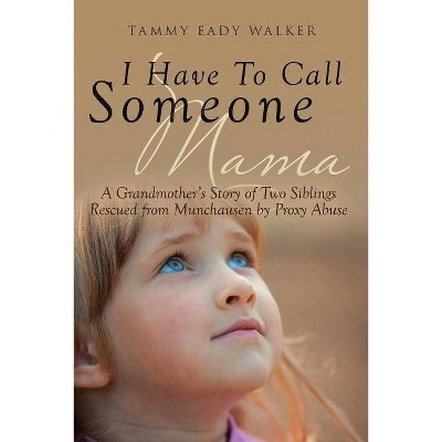 I Have To Call Someone Mama - by  Tammy Eady Walker (Paperback)